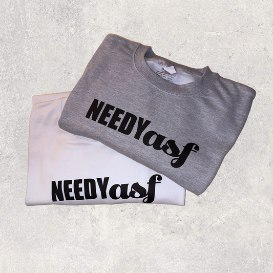 Needy asf sweatshirt